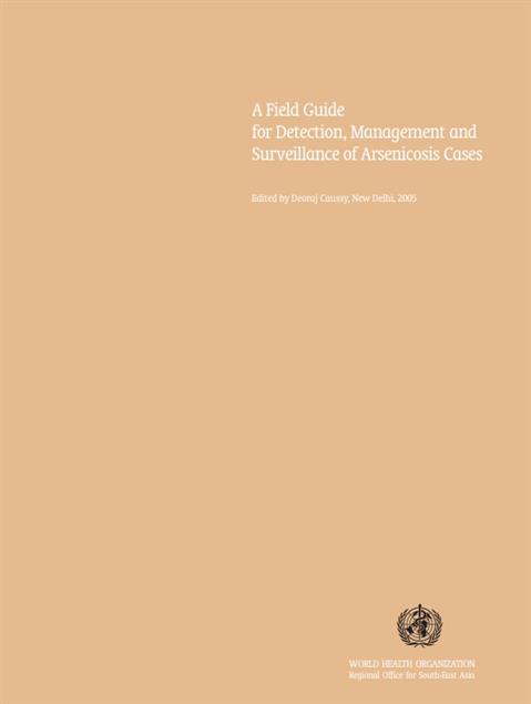 A field guide: detection, management and surveillance of arsenicosis in South-East Asia Region